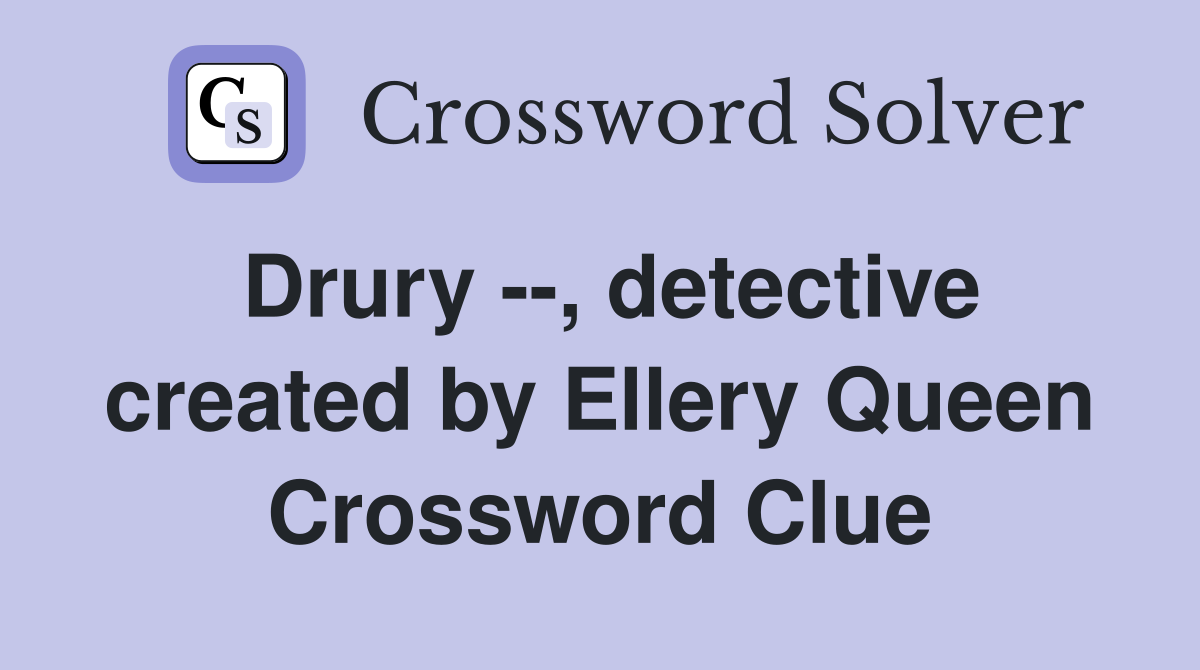Drury --, detective created by Ellery Queen Crossword Clue