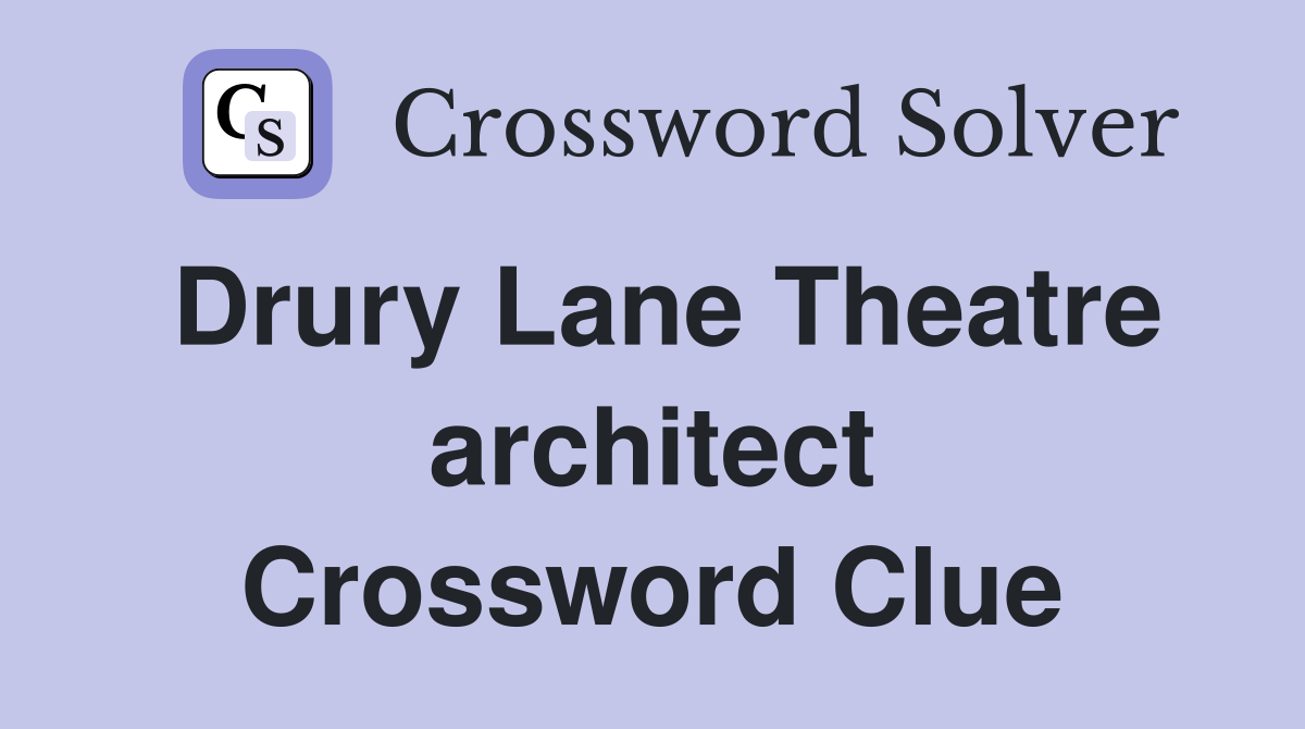 Drury Lane Theatre architect Crossword Clue
