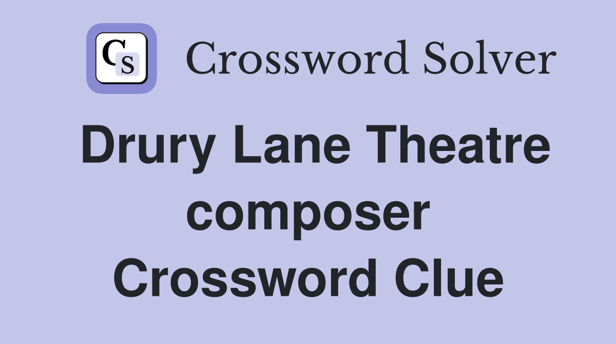 Drury Lane Theatre composer Crossword Clue