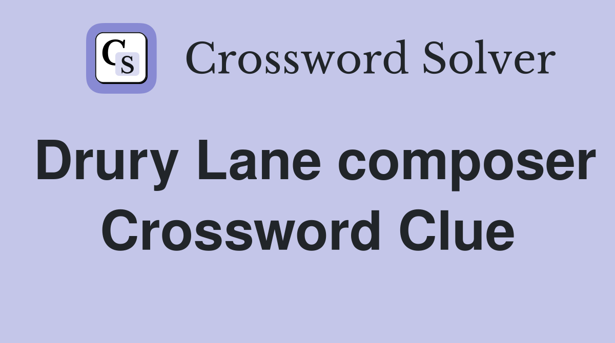 Drury Lane composer Crossword Clue