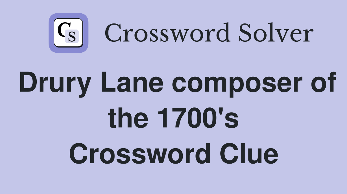 Drury Lane composer of the 1700's Crossword Clue