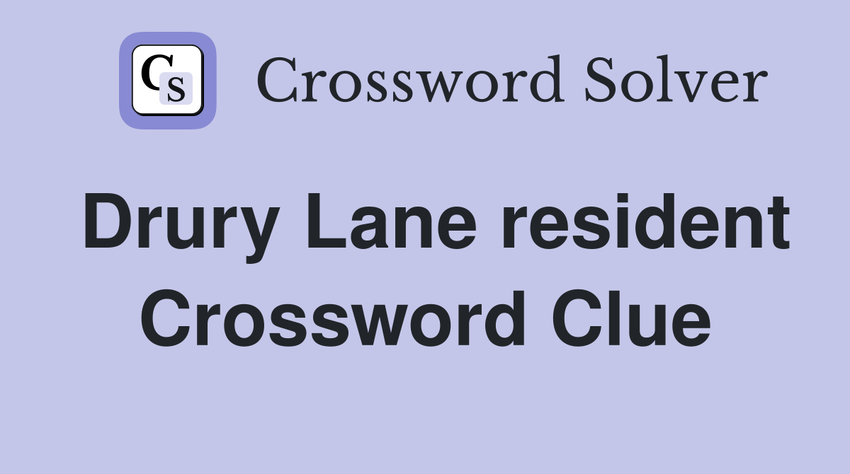 Drury Lane resident Crossword Clue
