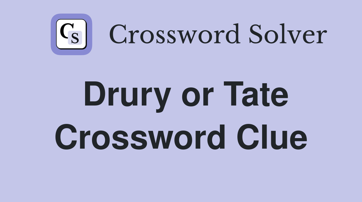 Drury or Tate Crossword Clue
