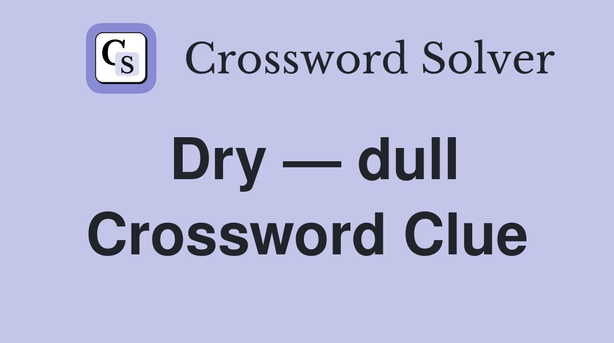 Dry — dull Crossword Clue