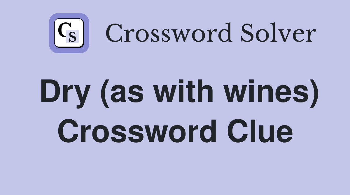 Dry (as with wines) Crossword Clue