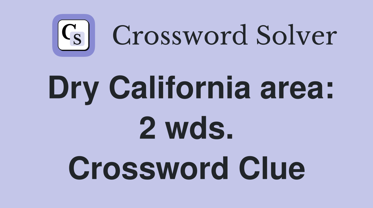 Dry California area: 2 wds. Crossword Clue