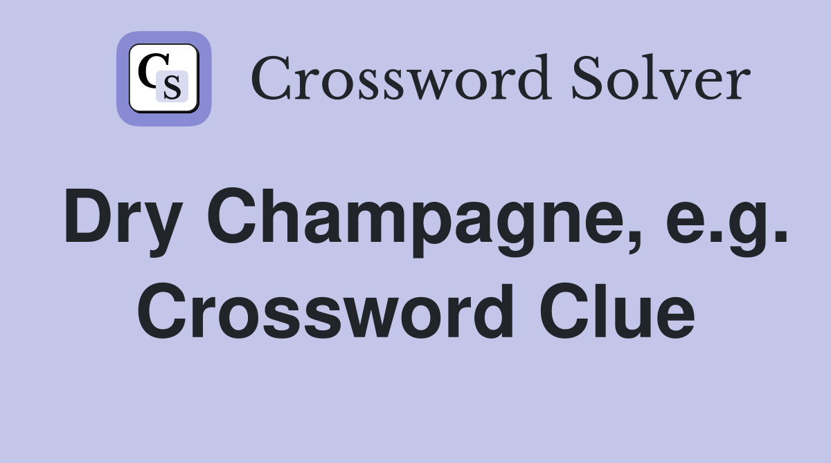 Dry Champagne, e.g. Crossword Clue