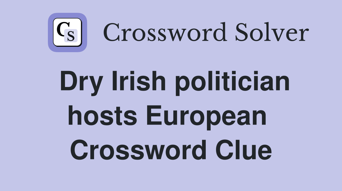 Dry Irish politician hosts European  Crossword Clue