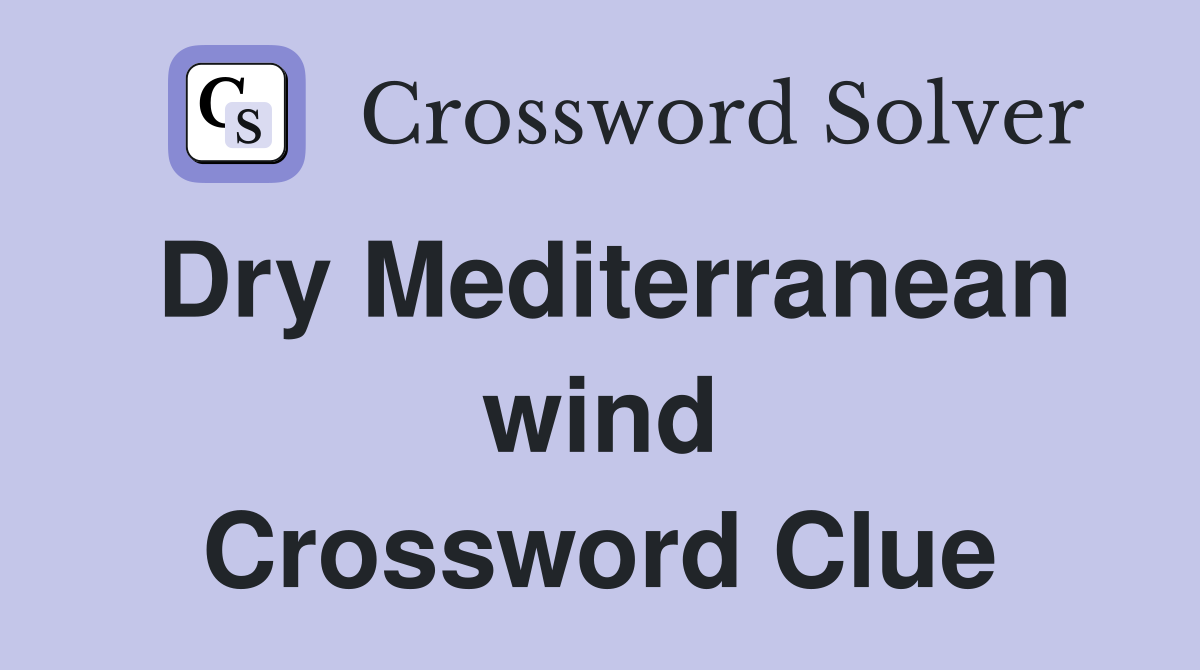Dry Mediterranean wind Crossword Clue