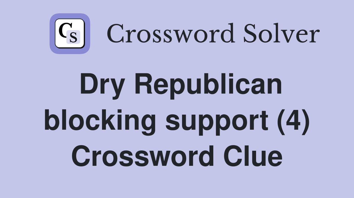 Dry Republican blocking support (4) Crossword Clue
