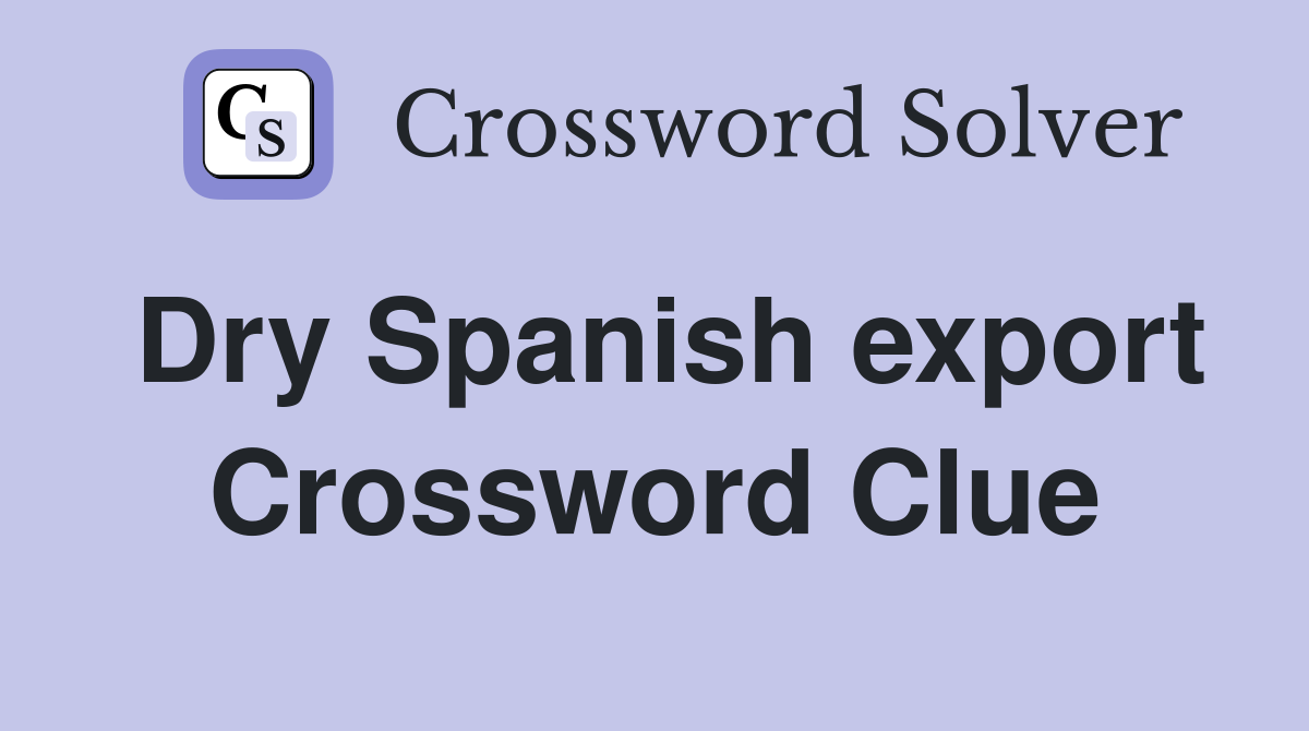 Dry Spanish export Crossword Clue