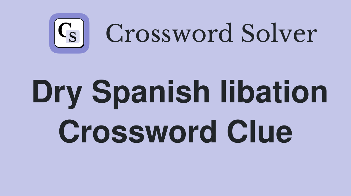 Dry Spanish libation Crossword Clue
