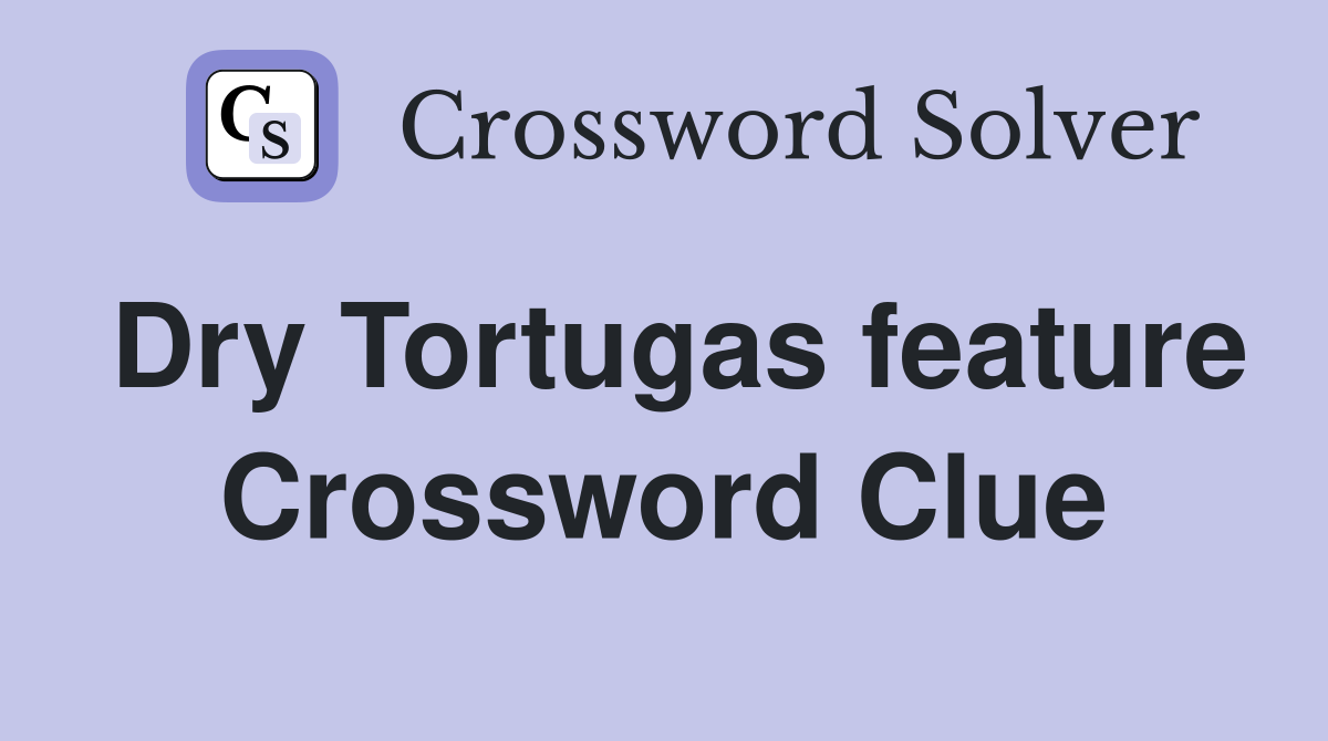 Dry Tortugas feature Crossword Clue