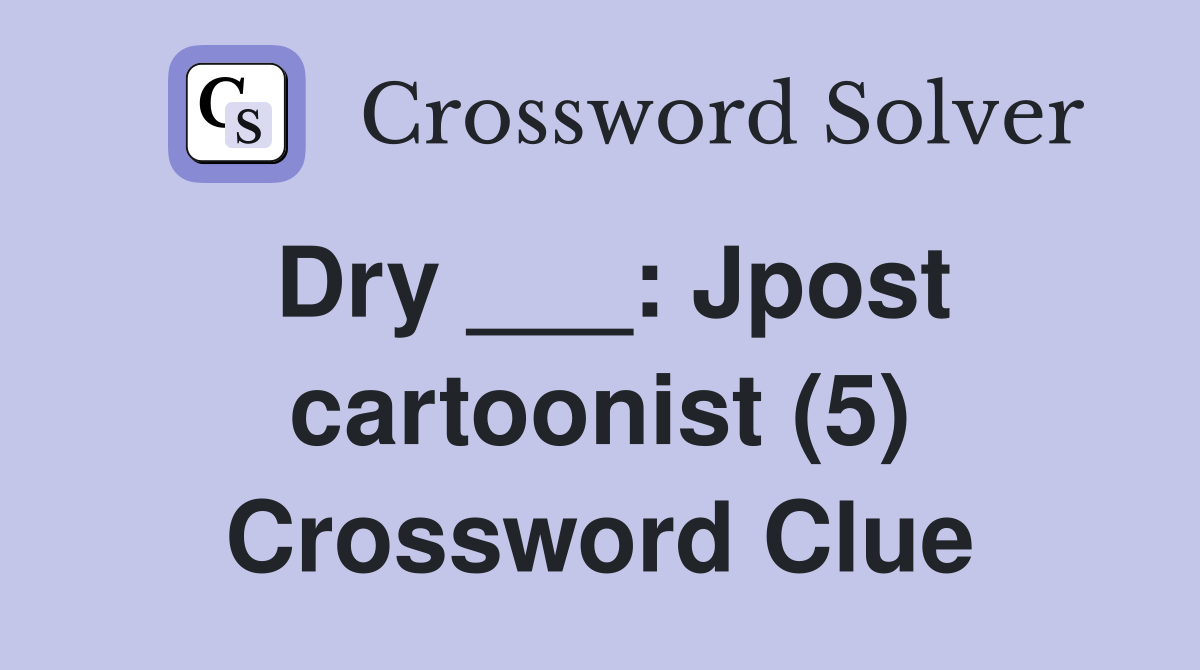 Dry ___: Jpost cartoonist (5) Crossword Clue