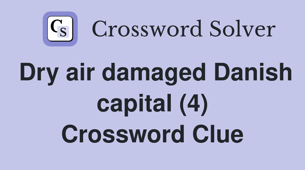 Dry air damaged Danish capital (4) Crossword Clue