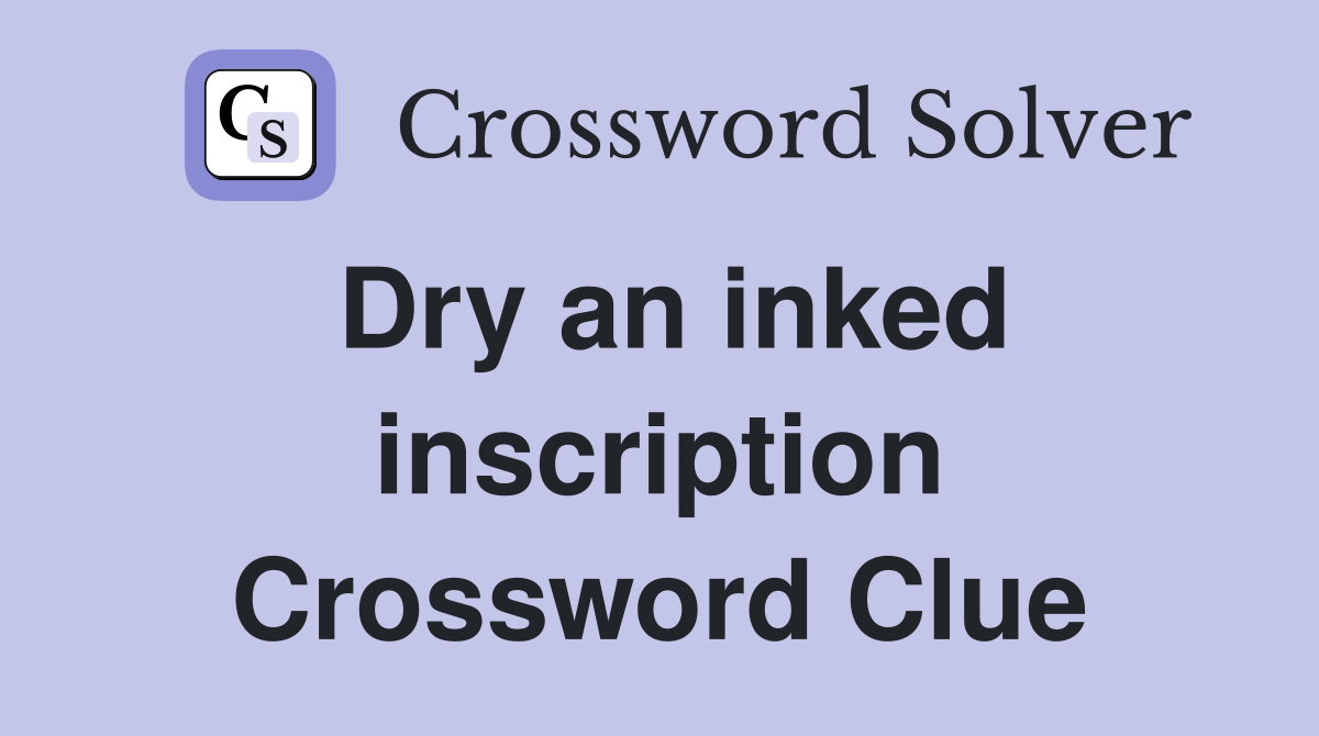 Dry an inked inscription Crossword Clue