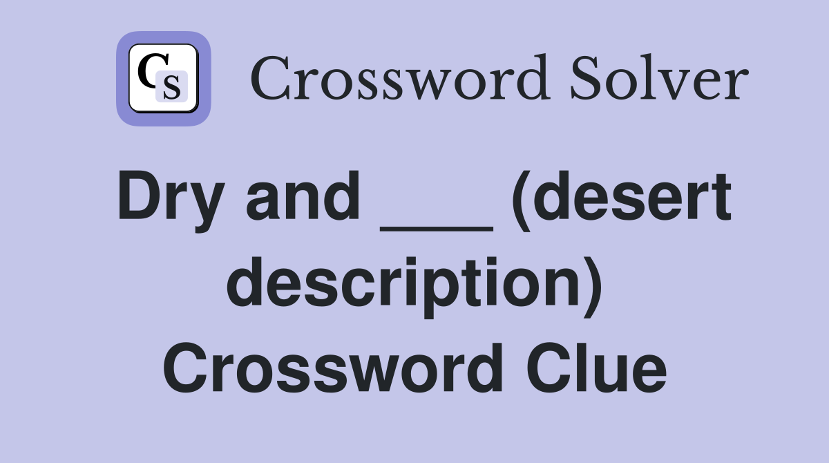 Dry and ___ (desert description) Crossword Clue