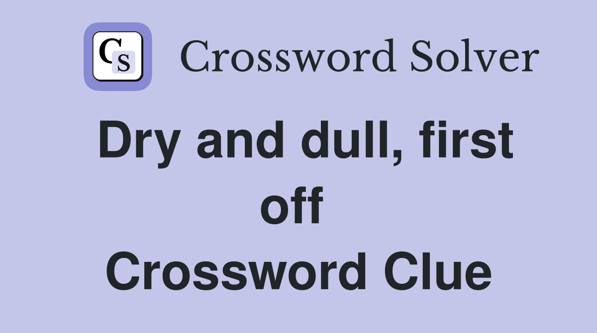 Dry and dull, first off  Crossword Clue
