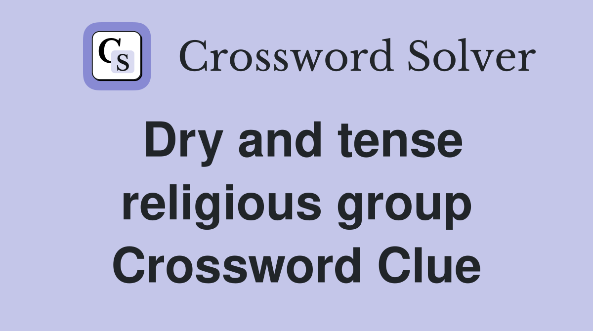 Dry and tense religious group Crossword Clue
