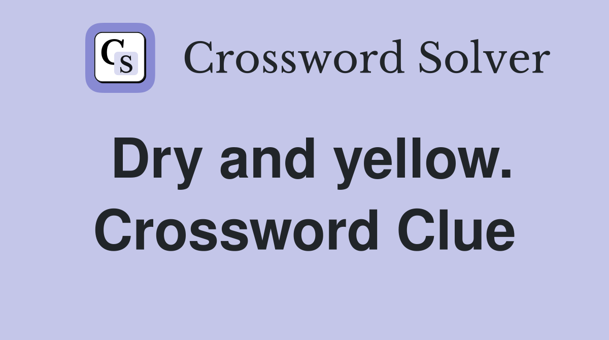Dry and yellow. Crossword Clue