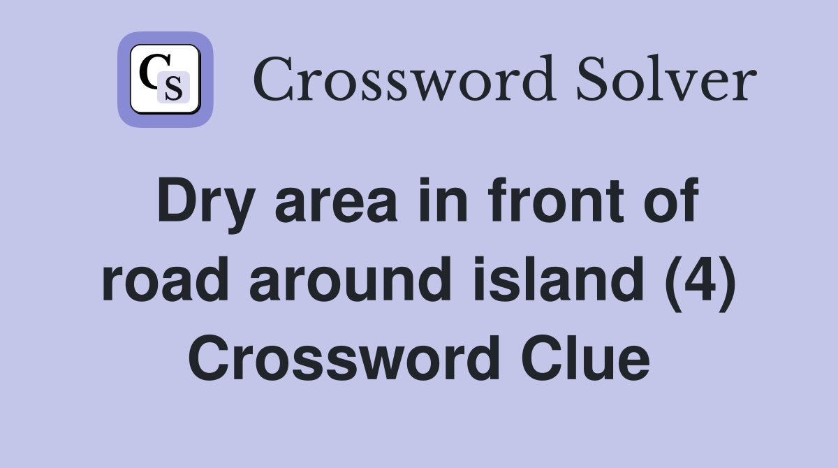 Dry area in front of road around island (4) Crossword Clue