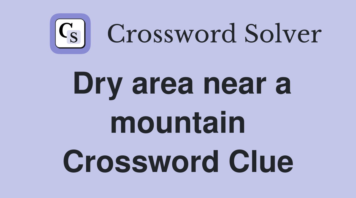 Dry area near a mountain Crossword Clue