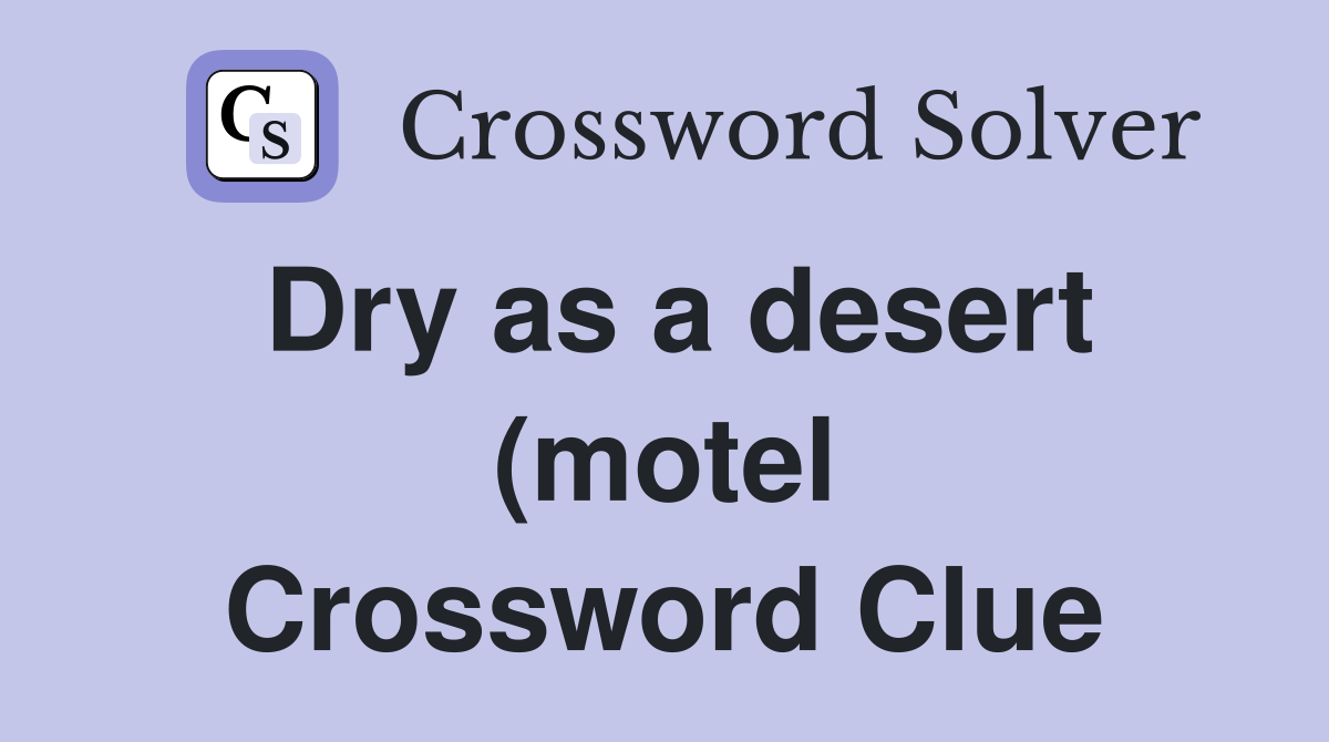 Dry as a desert (motel Crossword Clue