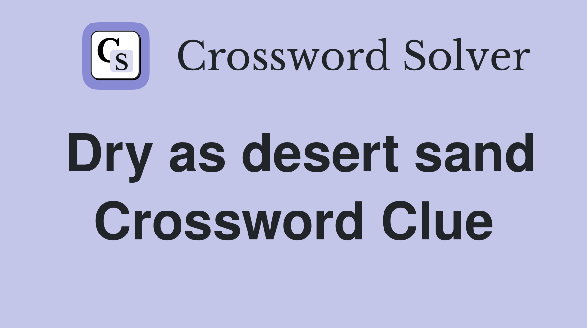 Dry as desert sand Crossword Clue