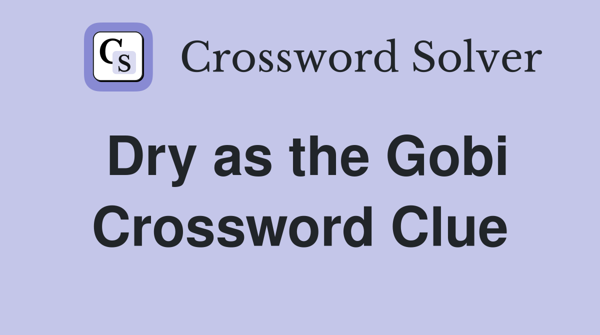 Dry as the Gobi Crossword Clue