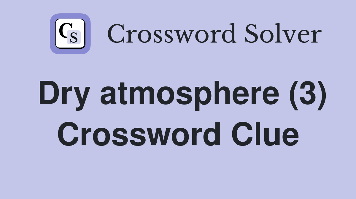 Dry atmosphere (3) Crossword Clue