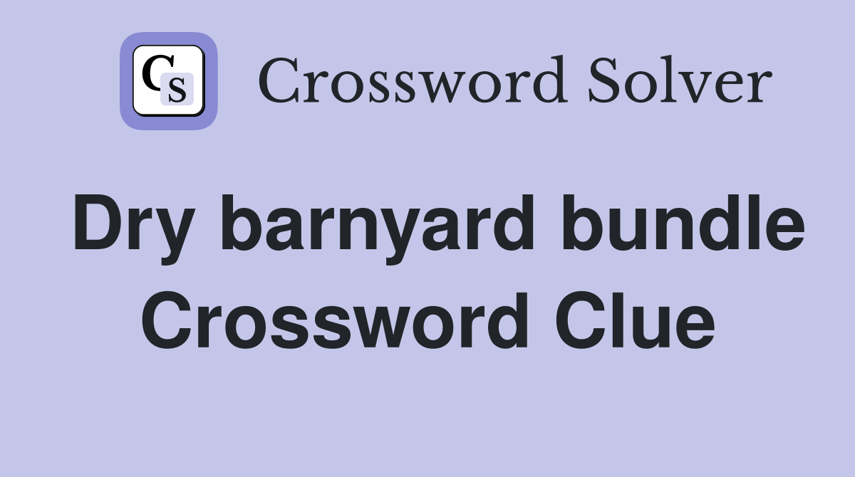 Dry barnyard bundle Crossword Clue
