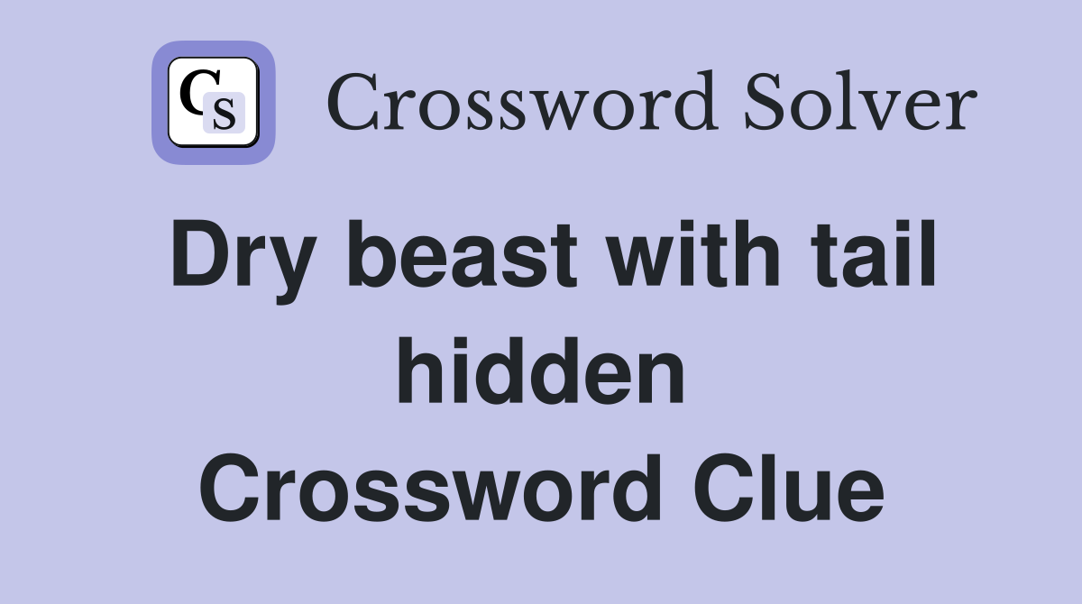 Dry beast with tail hidden Crossword Clue