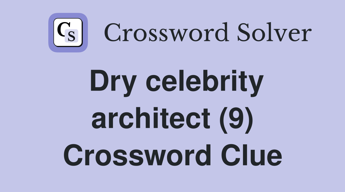 Dry celebrity architect (9) Crossword Clue