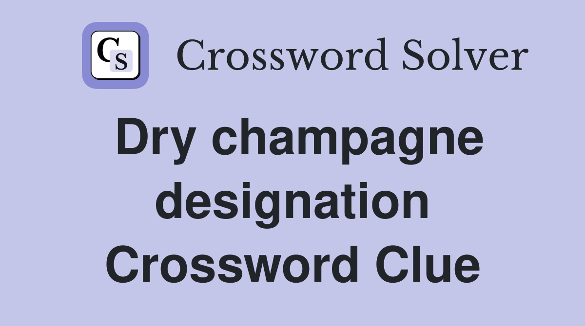 Dry champagne designation Crossword Clue