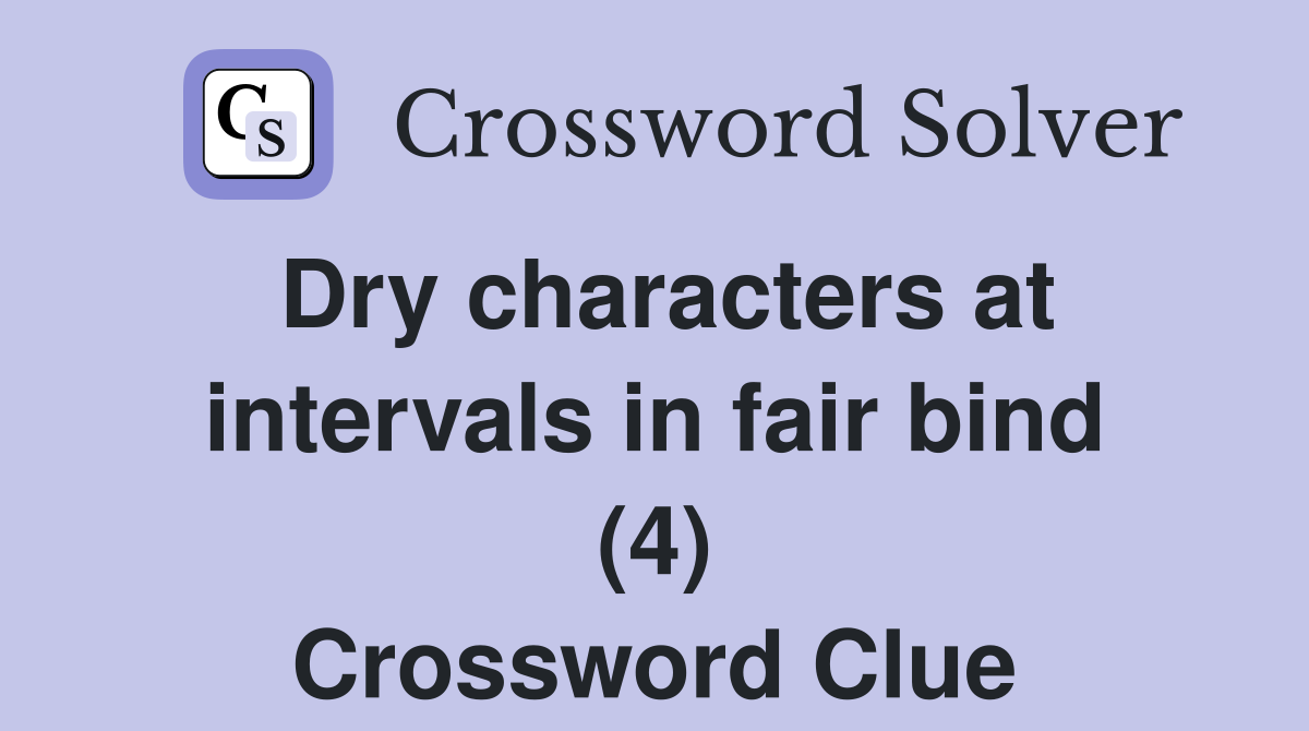 Dry characters at intervals in fair bind (4) Crossword Clue
