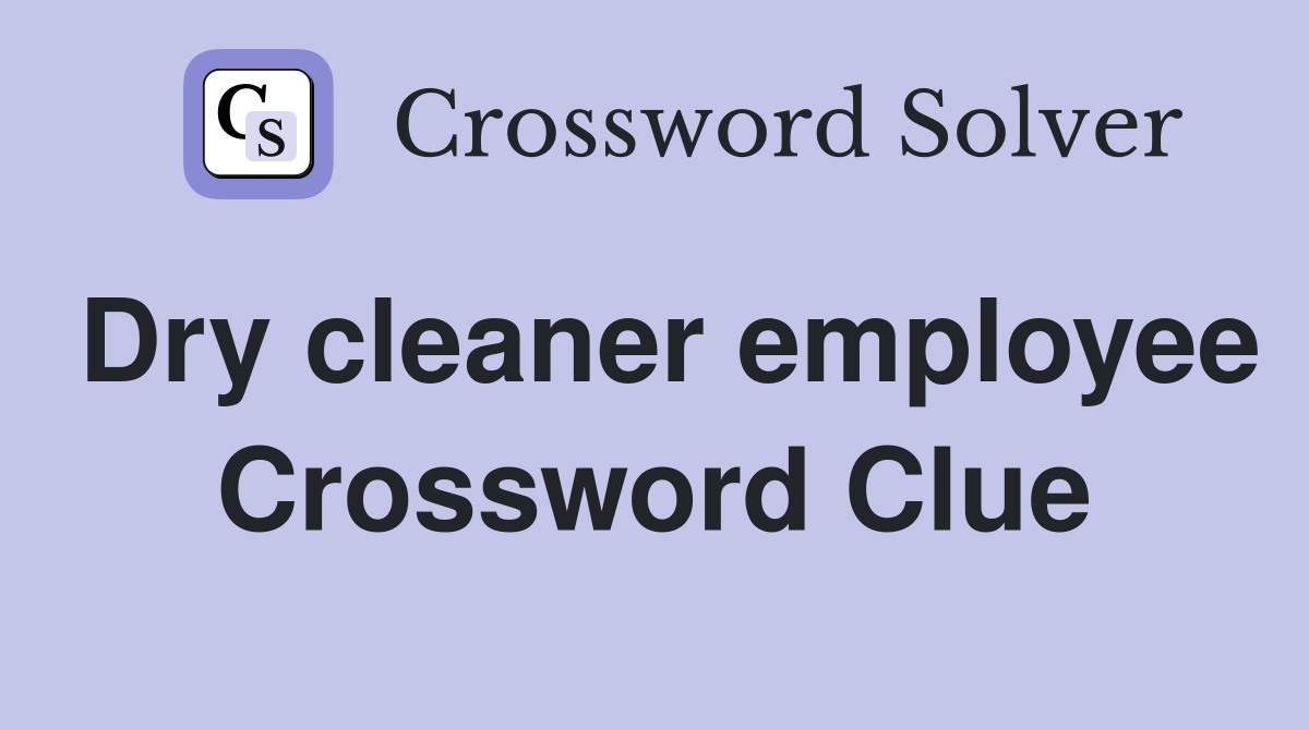 Dry cleaner employee Crossword Clue