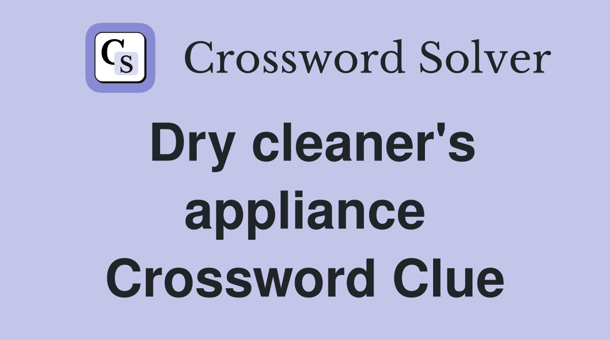 Dry cleaner's appliance Crossword Clue