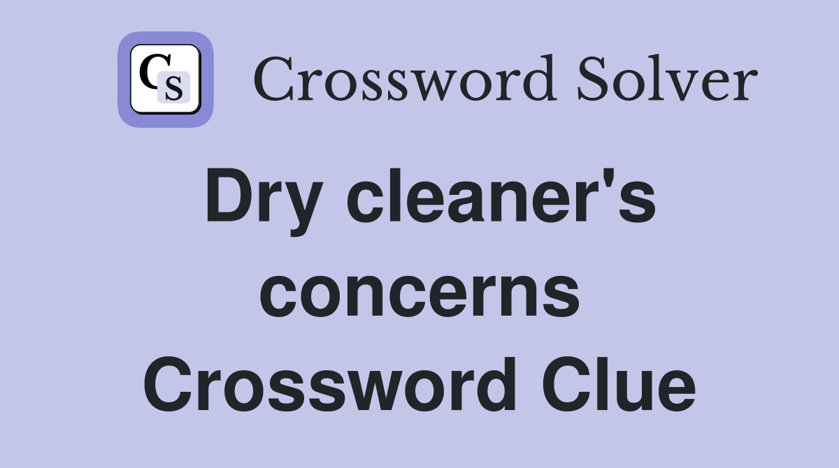 Dry cleaner's concerns Crossword Clue