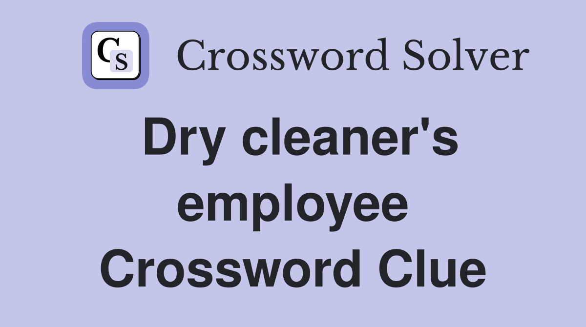 Dry cleaner's employee Crossword Clue
