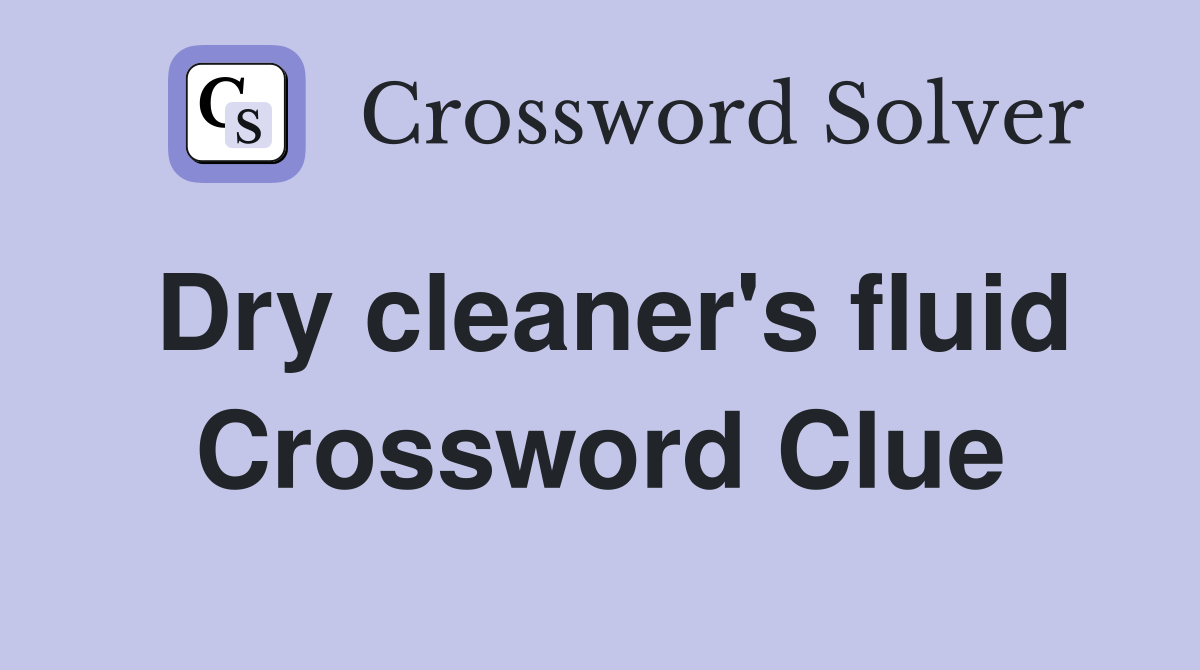 Dry cleaner's fluid Crossword Clue