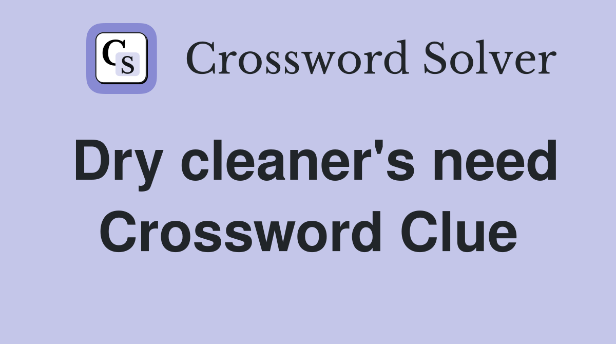 Dry cleaner's need Crossword Clue