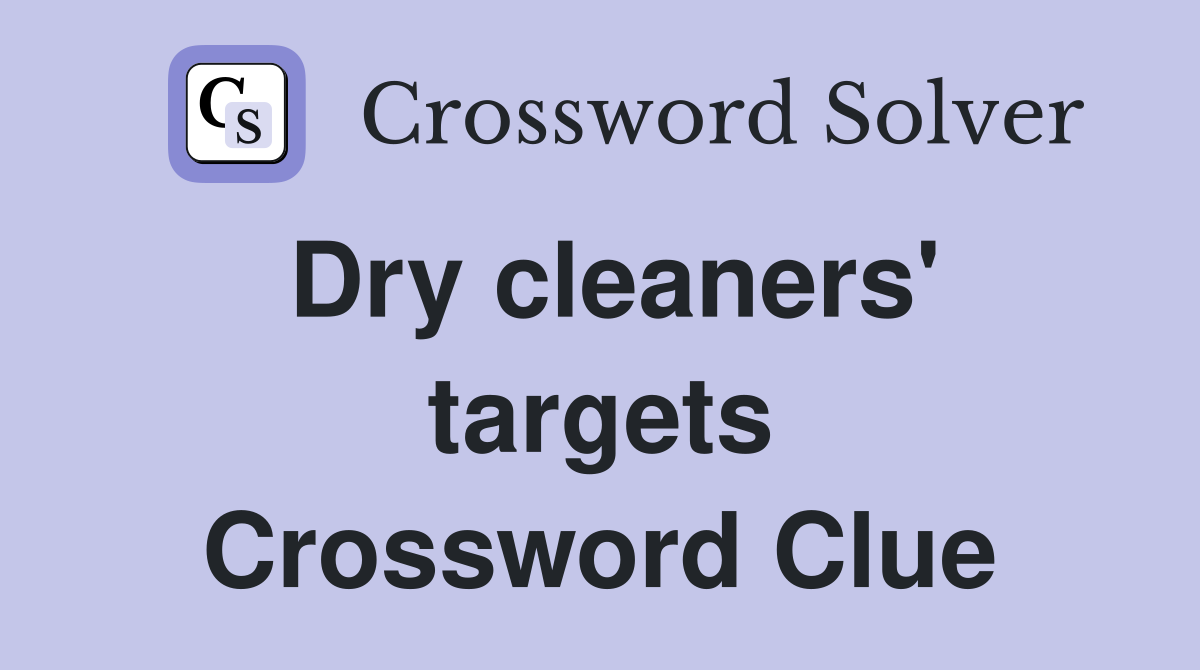 Dry cleaners' targets Crossword Clue