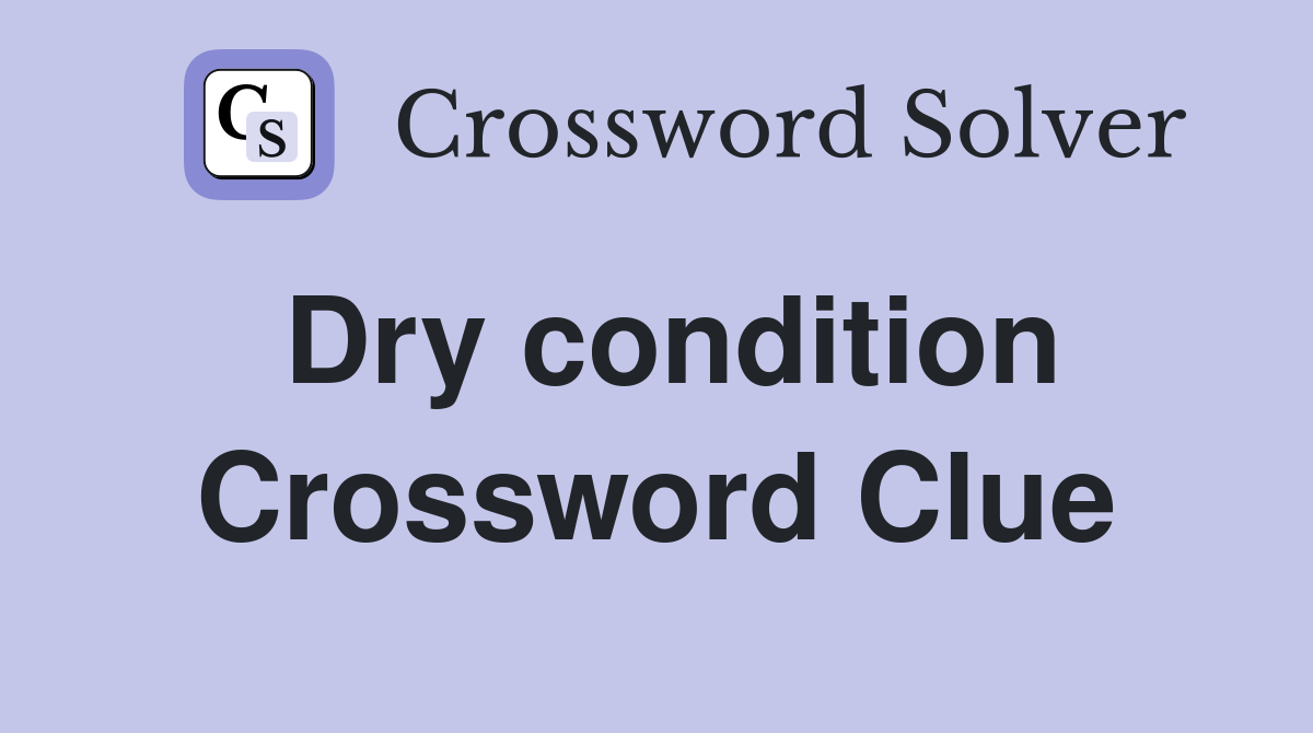 Dry condition Crossword Clue