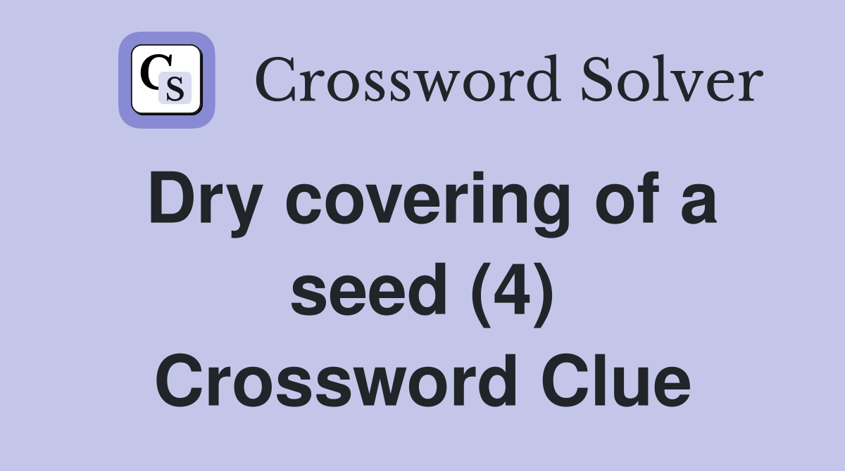 Dry covering of a seed (4) Crossword Clue