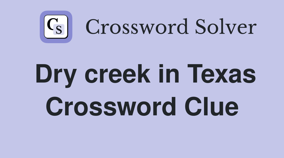 Dry creek in Texas Crossword Clue