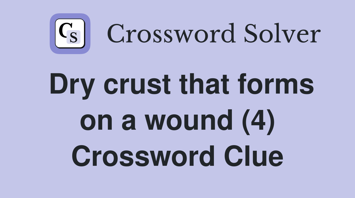 Dry crust that forms on a wound (4) Crossword Clue