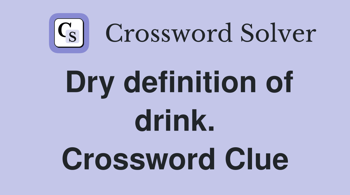 Dry definition of drink. Crossword Clue