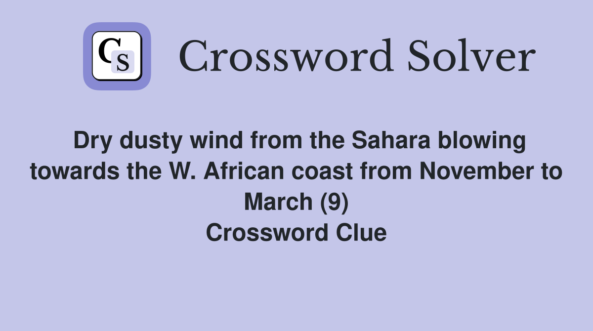 Dry dusty wind from the Sahara blowing towards the W. African coast from November to March (9) Crossword Clue