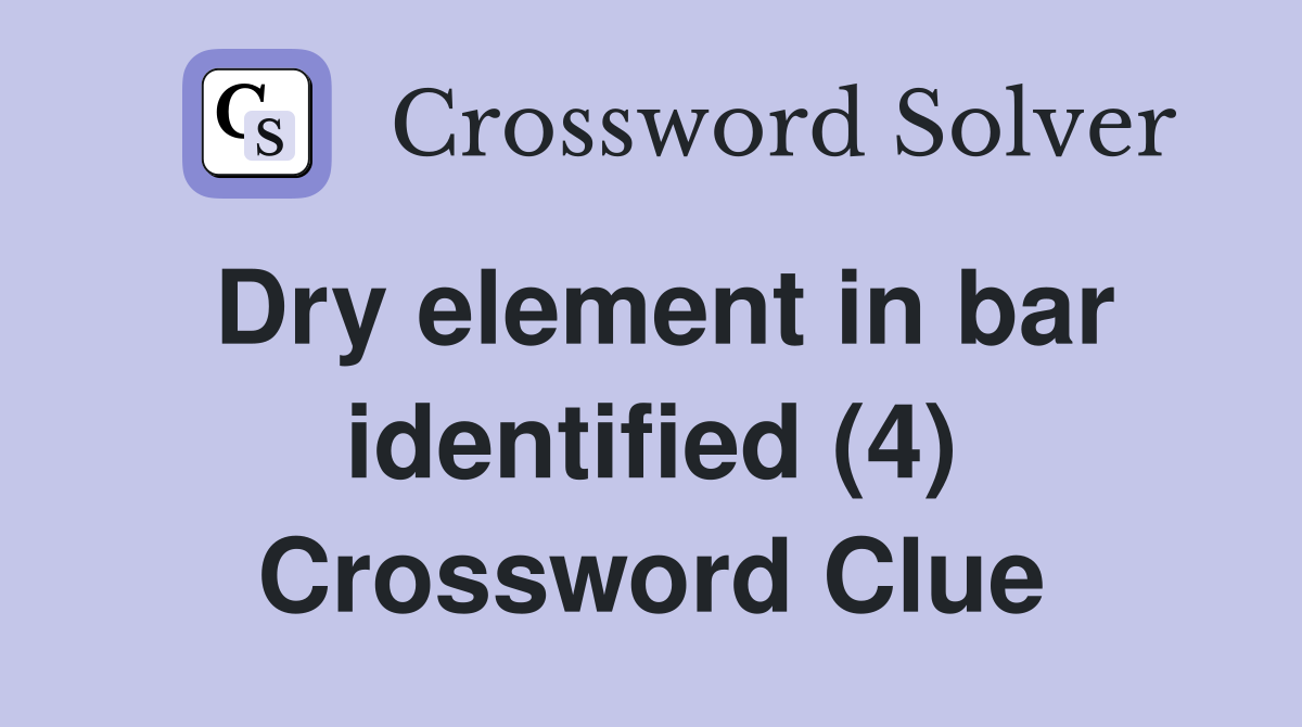 Dry element in bar identified (4) Crossword Clue
