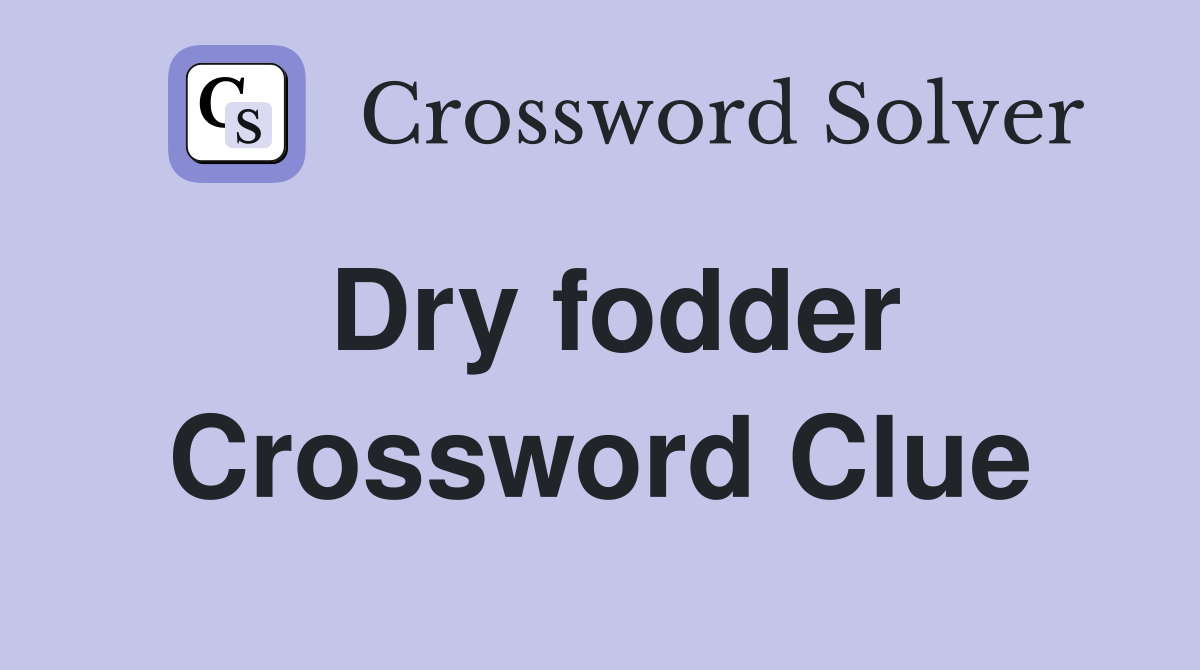 Dry fodder Crossword Clue